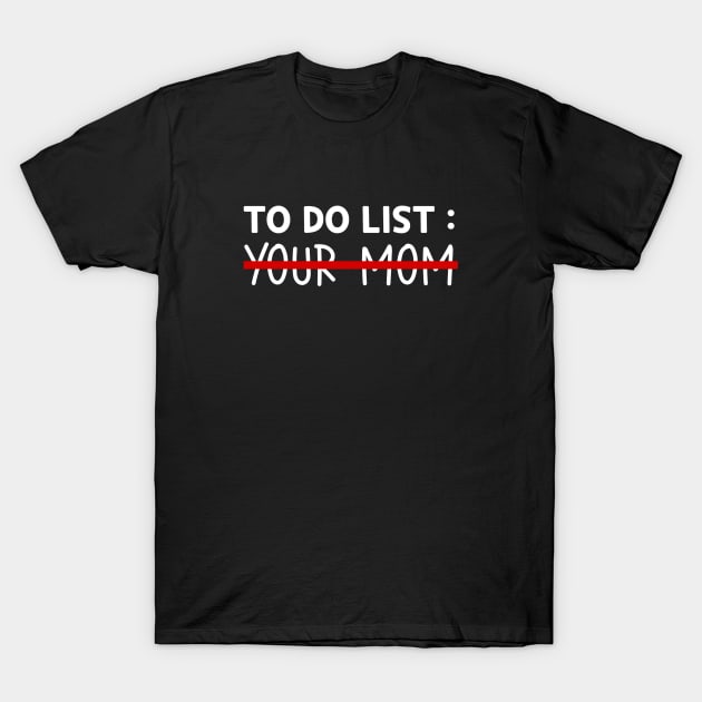 To Do List Your Mom T-Shirt by Sizukikunaiki